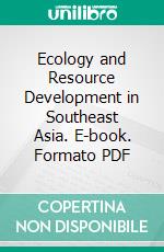 Ecology and Resource Development in Southeast Asia. E-book. Formato PDF ebook di Gordon Conway