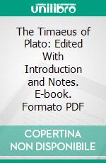 The Timaeus of Plato: Edited With Introduction and Notes. E-book. Formato PDF ebook
