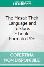 The Masai: Their Language and Folklore. E-book. Formato PDF ebook