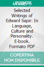 Selected Writings of Edward Sapir: In Language, Culture and Personality. E-book. Formato PDF ebook di Edward Sapir