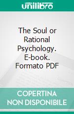 The Soul or Rational Psychology. E-book. Formato PDF ebook