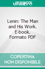 Lenin: The Man and His Work. E-book. Formato PDF ebook
