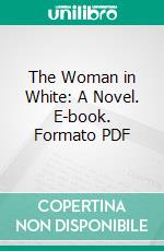 The Woman in White: A Novel. E-book. Formato PDF ebook di Wilkie Collins