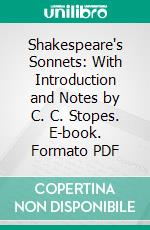 Shakespeare's Sonnets: With Introduction and Notes by C. C. Stopes. E-book. Formato PDF ebook