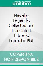 Navaho Legends: Collected and Translated. E-book. Formato PDF ebook