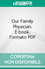 Our Family Physician. E-book. Formato PDF ebook