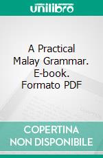 A Practical Malay Grammar. E-book. Formato PDF