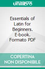 Essentials of Latin for Beginners. E-book. Formato PDF ebook di Henry Carr Pearson