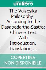 The Vaisesika Philosophy: According to the Dasapadartha-Sastra; Chinese Text With Introduction, Translation, and Notes. E-book. Formato PDF ebook