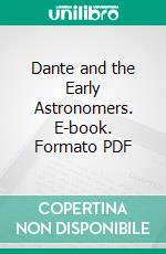 Dante and the Early Astronomers. E-book. Formato PDF ebook