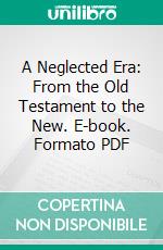 A Neglected Era: From the Old Testament to the New. E-book. Formato PDF ebook