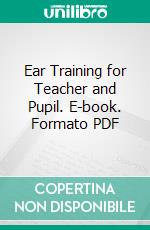 Ear Training for Teacher and Pupil. E-book. Formato PDF ebook