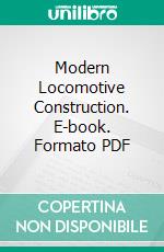 Modern Locomotive Construction. E-book. Formato PDF ebook