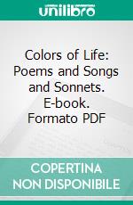 Colors of Life: Poems and Songs and Sonnets. E-book. Formato PDF ebook di Max Eastman