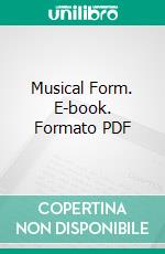 Musical Form. E-book. Formato PDF ebook di Ebenezer Prout