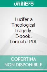 Lucifer a Theological Tragedy. E-book. Formato PDF ebook