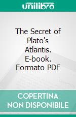 The Secret of Plato's Atlantis. E-book. Formato PDF ebook di John Francis Arundell of Wardour