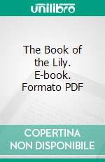 The Book of the Lily. E-book. Formato PDF ebook di William Goldring