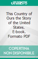 This Country of Ours the Story of the United States. E-book. Formato PDF ebook