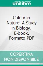 Colour in Nature: A Study in Biology. E-book. Formato PDF ebook