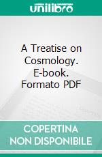 A Treatise on Cosmology. E-book. Formato PDF ebook