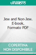 Jew and Non-Jew. E-book. Formato PDF ebook