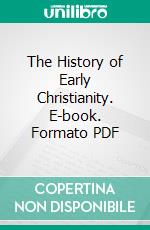 The History of Early Christianity. E-book. Formato PDF ebook di Leighton Pullan