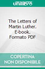 The Letters of Martin Luther. E-book. Formato PDF