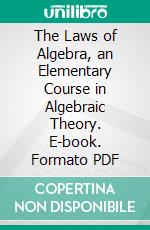 The Laws of Algebra, an Elementary Course in Algebraic Theory. E-book. Formato PDF