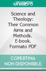 Science and Theology: Their Common Aims and Methods. E-book. Formato PDF ebook