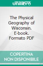 The Physical Geography of Wisconsin. E-book. Formato PDF