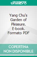 Yang Chu's Garden of Pleasure. E-book. Formato PDF ebook