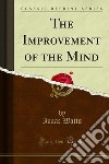 The Improvement of the Mind. E-book. Formato PDF ebook di Isaac Watts