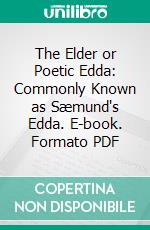 The Elder or Poetic Edda: Commonly Known as Sæmund's Edda. E-book. Formato PDF ebook