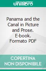 Panama and the Canal in Picture and Prose. E-book. Formato PDF ebook