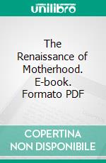 The Renaissance of Motherhood. E-book. Formato PDF