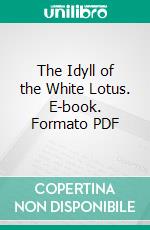 The Idyll of the White Lotus. E-book. Formato PDF ebook