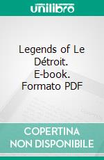 Legends of Le Détroit. E-book. Formato PDF ebook