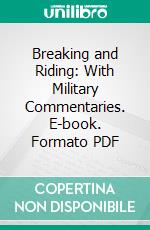 Breaking and Riding: With Military Commentaries. E-book. Formato PDF ebook di James Fillis