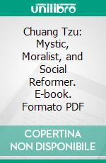 Chuang Tzu: Mystic, Moralist, and Social Reformer. E-book. Formato PDF ebook