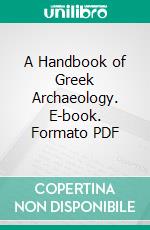 A Handbook of Greek Archaeology. E-book. Formato PDF ebook