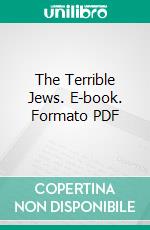 The Terrible Jews. E-book. Formato PDF ebook di Abraham Myerson