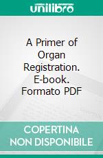 A Primer of Organ Registration. E-book. Formato PDF ebook di Gordon Balch Nevin