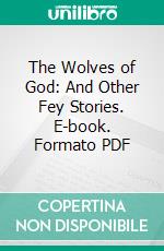 The Wolves of God: And Other Fey Stories. E-book. Formato PDF ebook