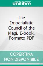 The Imperialistic Council of the Magi. E-book. Formato PDF ebook