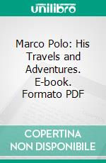 Marco Polo: His Travels and Adventures. E-book. Formato PDF ebook di George M. Towle