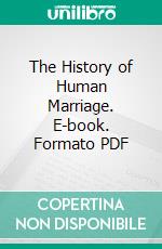 The History of Human Marriage. E-book. Formato PDF