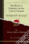 The Book of Jubilees, or the Little Genesis: Translated From the Editor's Ethiopic Text and Edited, With Introduction, Notes and Indices. E-book. Formato PDF ebook