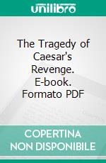 The Tragedy of Caesar's Revenge. E-book. Formato PDF