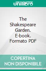 The Shakespeare Garden. E-book. Formato PDF ebook di Esther Singleton